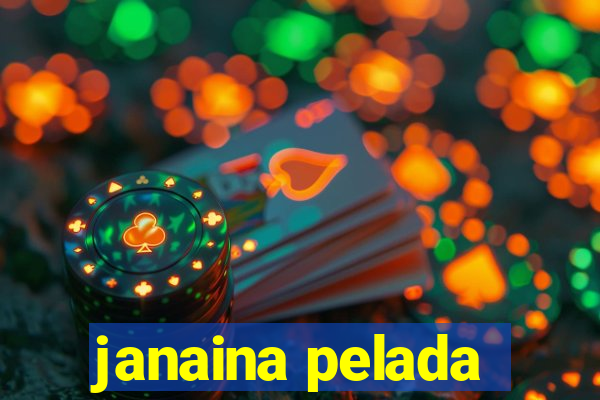 janaina pelada